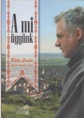 Böjte Csaba - A mi ügyünk