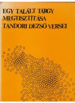 Tandori Dezső - Egy talált tárgy megtisztítása, Budapest 1973 antikvár könyv