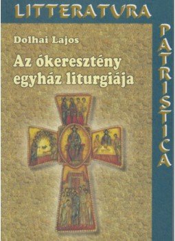 Dolhai Lajos - Azókeresztény egyház liturgiája, null 2018 antikvár könyv
