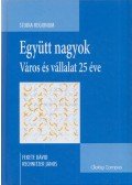Fekete Dávid,Rechnitzer János - Együtt nagyok - Város és vállalat 25 éve