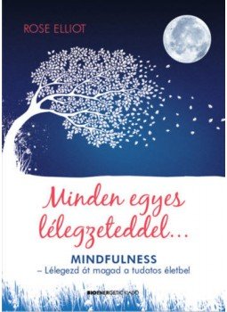 Rose Elliot - Minden egyes lélegzeteddel... - Mindfulness - Lélegezd át magad a tudatos életbe! Rose Elliot - Minden egyes lélegzeteddel... - Mindfulness - Lélegezd át magad a tudatos életbe!, null 2019 antikvár könyv