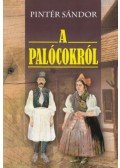 Pintér Sándor - A palócokról - Népismertető tanulmány