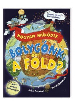 Tom Hutchinson, John Farndon - Hogyan működik bolygónk, a Föld? Tom Hutchinson, John Farndon - Hogyan működik bolygónk, a Föld?, null 2019 antikvár könyv