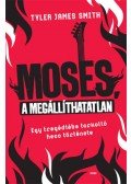 Tyler James Smith - Moses, a megállíthatatlan - Egy tragédiába torkolló hecc története