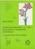Simon Dezső - Korunk betegségeinek - pl. a rák - megelőzése és természetes gyógymódjai