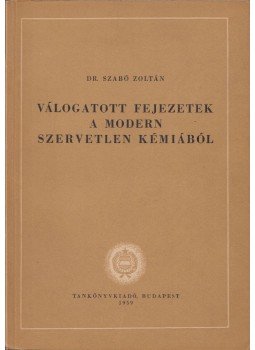 Szabó Zoltán - Válogatott fejezetek a modern szervetlen kémiából, Budapest 1959 antikvár könyv