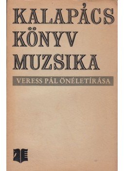 Veress Pál - Kalapács, könyv, muzsika Veress Pál - Kalapács, könyv, muzsika, Budapest 1972 antikvár könyv
