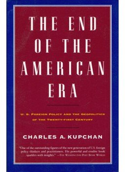 Charles A. Kupchan - The End of the American Era: U.S. Foreign Policy and the Geopolitics of the Twenty-first Century, New York 2003 antikvár könyv