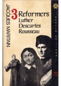 Jacques Maritain - Three Reformers: Luther, Descartes, Rousseau