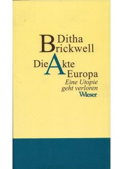 Ditha Brickwell - Die Akte Europa - Eine Utopie geht verloren, Klagenfurt 2007 antikvár könyv