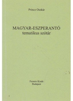 Princz Oszkár - Magyar-eszperantó tematikus szótár Princz Oszkár - Magyar-eszperantó tematikus szótár, Budapest 2006 antikvár könyv
