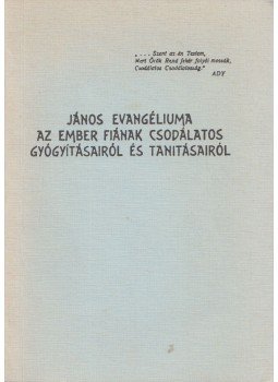 - János evangéliuma az ember fiának csodálatos gyógyításairól és tanításairól - János evangéliuma az ember fiának csodálatos gyógyításairól és tanításairól, null 0 antikvár könyv