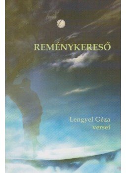 Lengyel Géza - Reménykereső (dedikált) Lengyel Géza - Reménykereső (dedikált), Budapest 2015 antikvár könyv