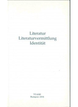 - Literatur - Literaturvermittlung - Identität - Literatur - Literaturvermittlung - Identität, Budapest 2004 antikvár könyv