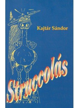 Kajtár Sándor - Struccolás (dedikált) Kajtár Sándor - Struccolás (dedikált), Budapest 0 antikvár könyv