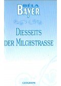 Bayer Béla - Diesseits der Milchstrasse