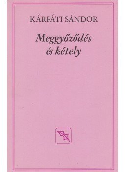 Kárpáti Sándor - Meggyőződés és kétely (dedikált) Kárpáti Sándor - Meggyőződés és kétely (dedikált), Budapest 0 antikvár könyv