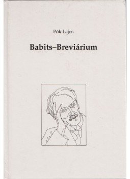 Pók Lajos - Babits-Breviárium (dedikált) Pók Lajos - Babits-Breviárium (dedikált), Budapest 1993 antikvár könyv