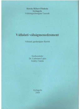 Liebmann Lajos Dr., Erdélyi Tamás - Vállalati válságmenedzsment Liebmann Lajos Dr., Erdélyi Tamás - Vállalati válságmenedzsment, Gyöngyös 2004 antikvár könyv