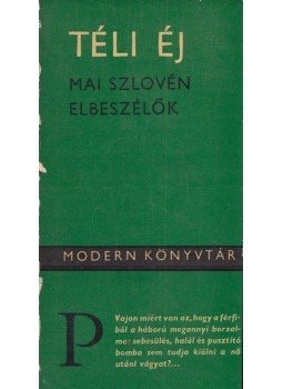 Ferdo Godina, Ciril Kosmac, Boris Pahor, Mira Mihelic, Alojz Rebula, Smiljan Rozman, Ignac Koprivec, Danilo Lokar, Dominik Smole, Andrej Hieng - Téli éj Ferdo Godina, Ciril Kosmac, Boris Pahor, Mira Mihelic, Alojz Rebula, Smiljan Rozman, Ignac Koprivec, Danilo Lokar, Dominik Smole, Andrej Hieng - Téli éj, Budapest 1970 antikvár könyv