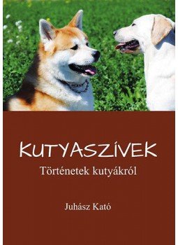 Juhász Kató - Kutyaszívek - Történetek kutyákról, null 2015 antikvár könyv