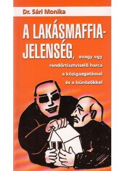Dr. Sári Mónika - A lakásmaffia-jelenség Dr. Sári Mónika - A lakásmaffia-jelenség, Budapest 2006 antikvár könyv