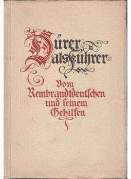  - Dürer als Führer - Vom Rembrandtdeutschen und seinem Gehilfen, München 1928 antikvár könyv