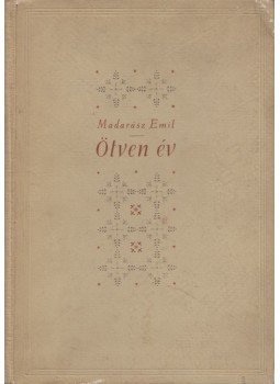Madarász Emil - Ötven év Madarász Emil - Ötven év, Budapest 1954 antikvár könyv