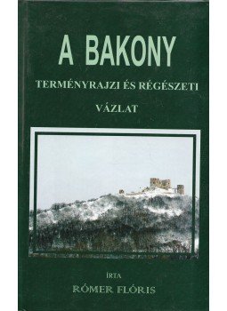 Rómer Flóris - A Bakony,  2010 antikvár könyv