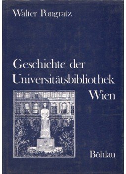 Walter Pongratz - Geschichte der Universitatsbibliothek Wien, Wien 1977 antikvár könyv