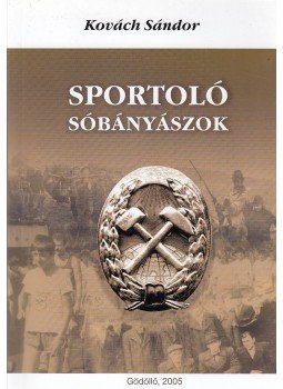 Kovách Sándor - Sportoló sóbányászok (dedikált) Kovách Sándor - Sportoló sóbányászok (dedikált), Gödöllő 2005 antikvár könyv