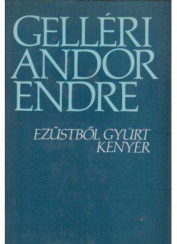 Gelléri Andor Endre - Ezüstből gyúrt kenyér Gelléri Andor Endre - Ezüstből gyúrt kenyér, 1986 antikvár könyv