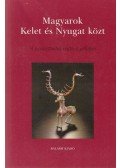 Hofer Tamás - Magyarok Kelet és Nyugat közt