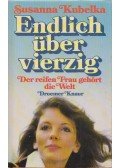 Kubelka, Susanna - Endlich über vierzig