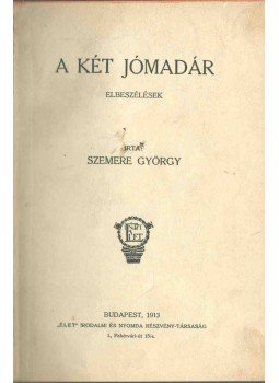 Szemere György - A két jómadár Szemere György - A két jómadár, Budapest 1913 antikvár könyv