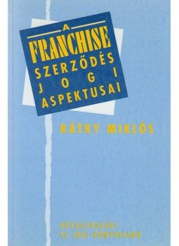 Rátky Miklós - A franchise szerződés jogi aspektusai, Budapest 1994 antikvár könyv