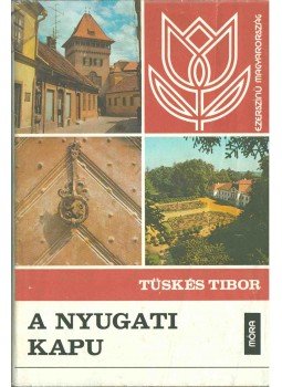 Tüskés Tibor - A nyugati kapu (dedikált) Tüskés Tibor - A nyugati kapu (dedikált), Budapest 1981 antikvár könyv