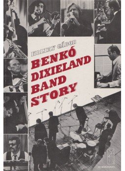Koltay Gábor - Benkó Dixieland Band story (dedikált) Koltay Gábor - Benkó Dixieland Band story (dedikált), Budapest 1982 antikvár könyv