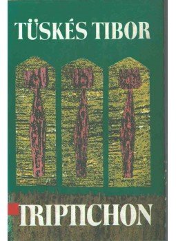 Tüskés Tibor - Triptichon (dedikált) Tüskés Tibor - Triptichon (dedikált), Budapest 1986 antikvár könyv