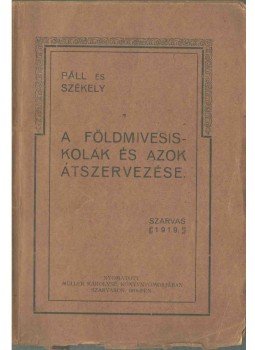Páll Béla, Székely Győző - A földmivesiskolák és azok átszervezése (dedikált) Páll Béla, Székely Győző - A földmivesiskolák és azok átszervezése (dedikált), Szarvas 1919 antikvár könyv