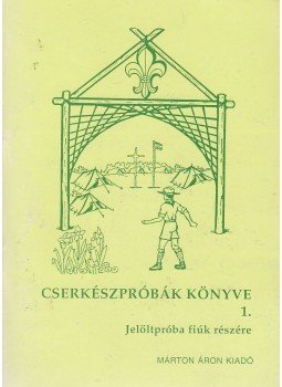Arató László - Cserkészpróbák könyve 1. Arató László - Cserkészpróbák könyve 1., 0 antikvár könyv