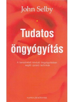 Selby, John - Tudatos öngyógyítás Selby, John - Tudatos öngyógyítás, Budapest 2004 antikvár könyv