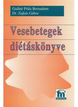 Gaálné Póda Bernadette, Dr. Zajkás Gábor - Vesebetegek diétáskönyve Gaálné Póda Bernadette, Dr. Zajkás Gábor - Vesebetegek diétáskönyve, Budapest 1997 antikvár könyv