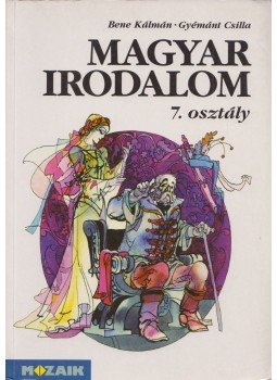 Bene Kálmán, Gyémánt Csilla - Magyar irodalom 7. osztály Bene Kálmán, Gyémánt Csilla - Magyar irodalom 7. osztály, Szeged 2000 antikvár könyv