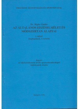Reigler Endre - Az általános edzéselmélet és módszertan alapjai I., Budapest 1993 antikvár könyv