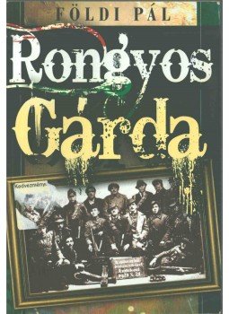 Földi Pál - Rongyos Gárda Földi Pál - Rongyos Gárda, Budapest 0 antikvár könyv