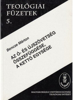 Bencze Márton - Az ó- és újszövetség összefüggése, a kettő egysége Bencze Márton - Az ó- és újszövetség összefüggése, a kettő egysége, Budapest 1999 antikvár könyv