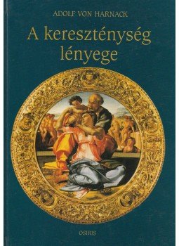 Adolf von Harnack - A kereszténység lényege Adolf von Harnack - A kereszténység lényege, Budapest 2000 antikvár könyv