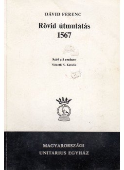 Dávid Ferenc, Németh S. Katalin (szerk.) - Rövid útmutatás 1567 Dávid Ferenc, Németh S. Katalin (szerk.) - Rövid útmutatás 1567, Budapest 1984 antikvár könyv