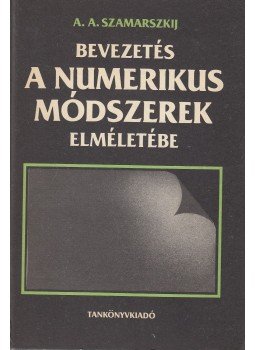A. A. Szamarszkij - Bevezetés a numerikus módszerek elméletébe, Budapest 1989 antikvár könyv
